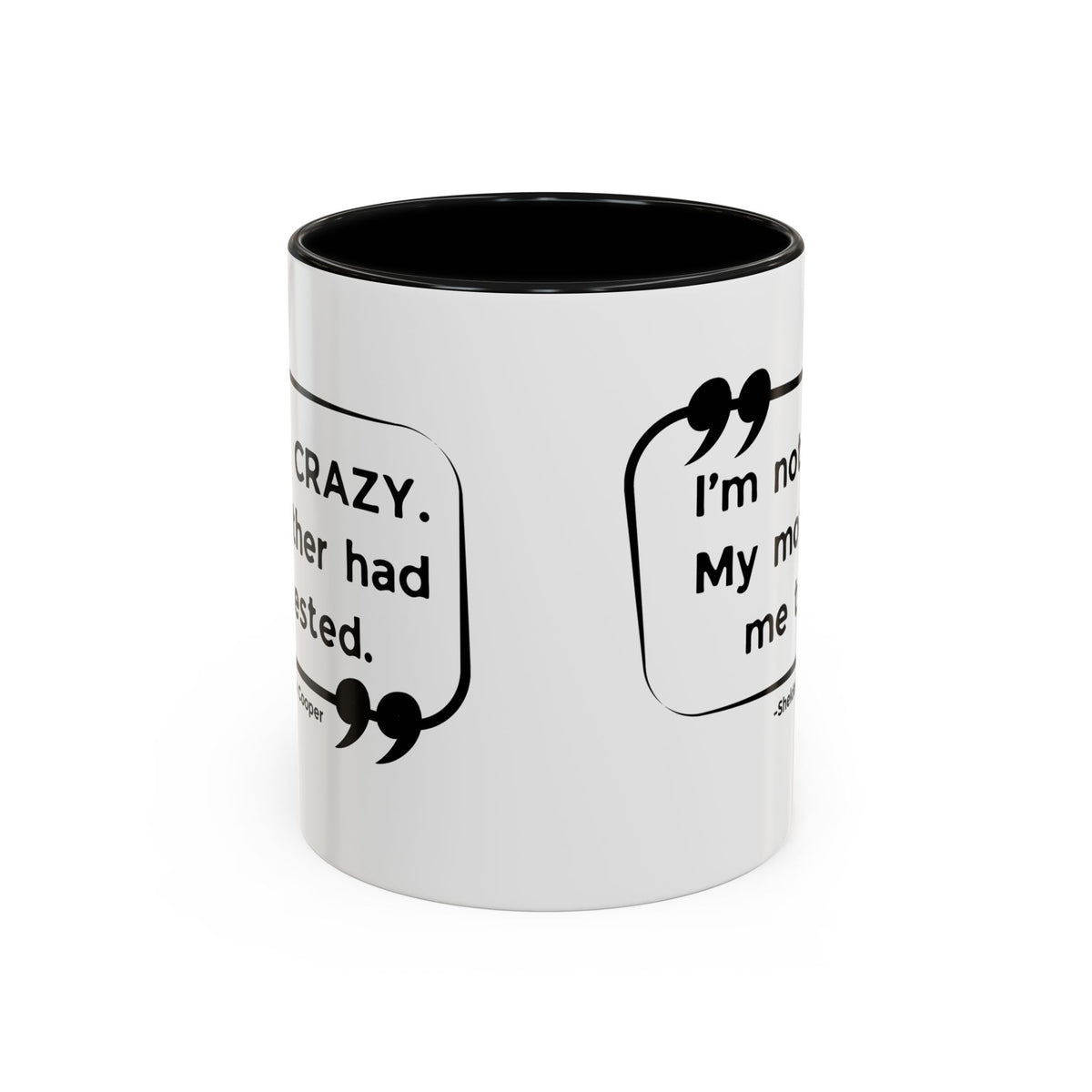 I'm Not Crazy Sheldon Cooper Quote - Big Bang Theory Coffee Mug