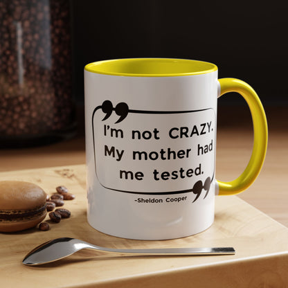 I'm Not Crazy Sheldon Cooper Quote - Big Bang Theory Coffee Mug