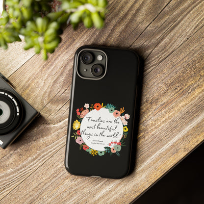 Families Are The Most Beautiful Things Phone Case - Little Women