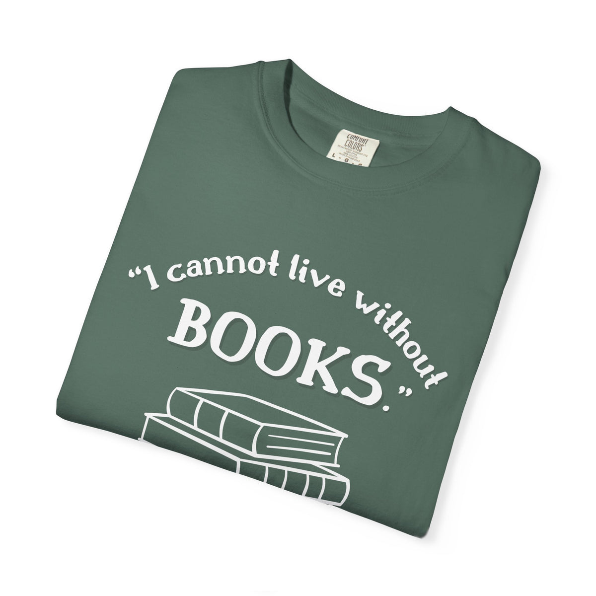 I Cannot Live Without Books Thomas Jefferson Quote  - Book Lovers T-shirt
