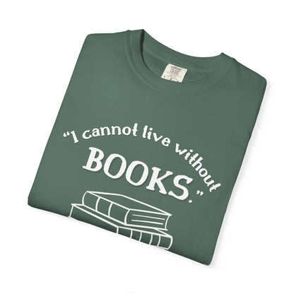 I Cannot Live Without Books Thomas Jefferson Quote  - Book Lovers T-shirt