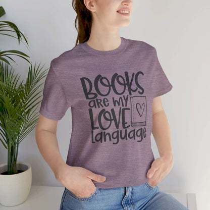 Books Are My Love Language - Book Lovers T-Shirt