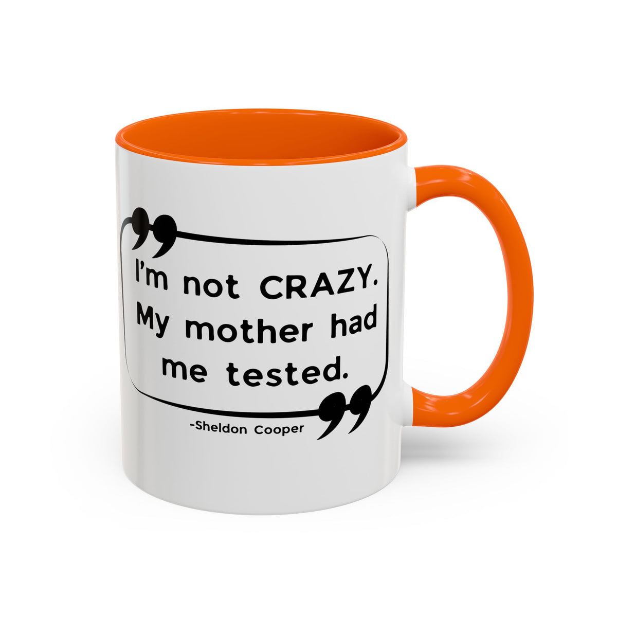 I'm Not Crazy Sheldon Cooper Quote - Big Bang Theory Coffee Mug
