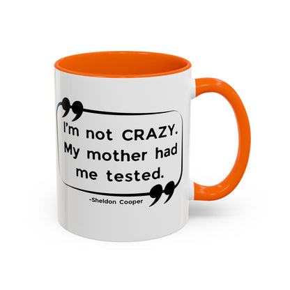 I'm Not Crazy Sheldon Cooper Quote - Big Bang Theory Coffee Mug
