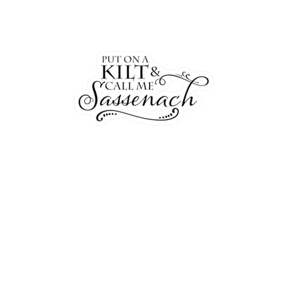 Put on a Kilt and Call Me Sassenach Vinyl Sticker - Outlander