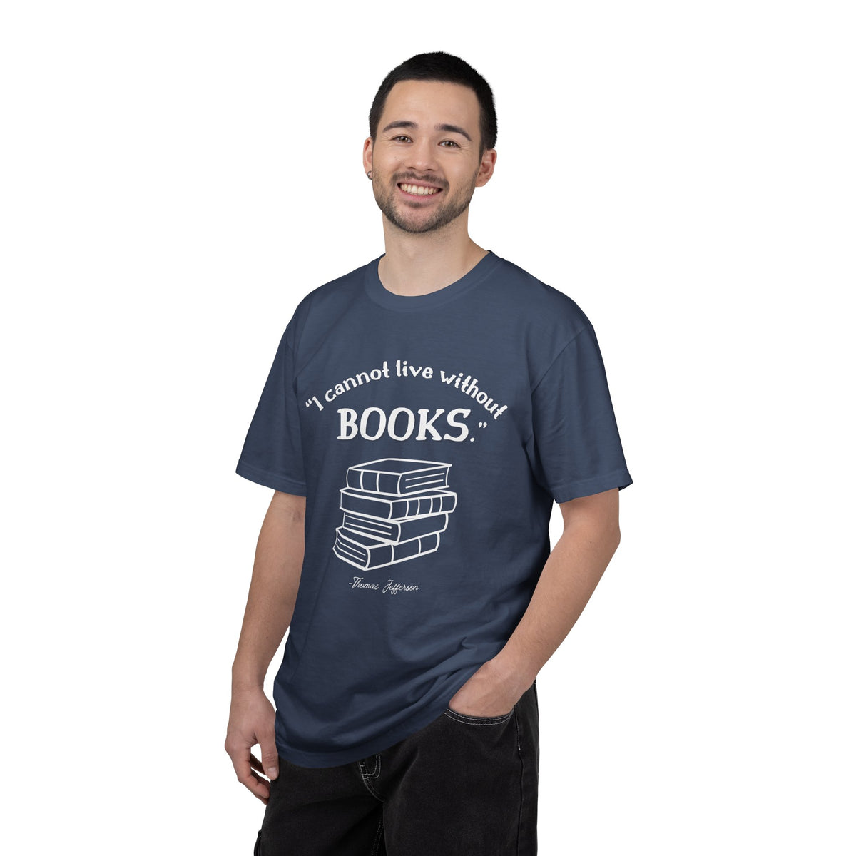 I Cannot Live Without Books Thomas Jefferson Quote  - Book Lovers T-shirt
