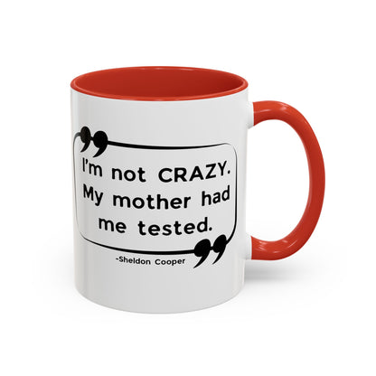 I'm Not Crazy Sheldon Cooper Quote - Big Bang Theory Coffee Mug