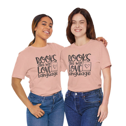 Books Are My Love Language - Book Lovers T-Shirt