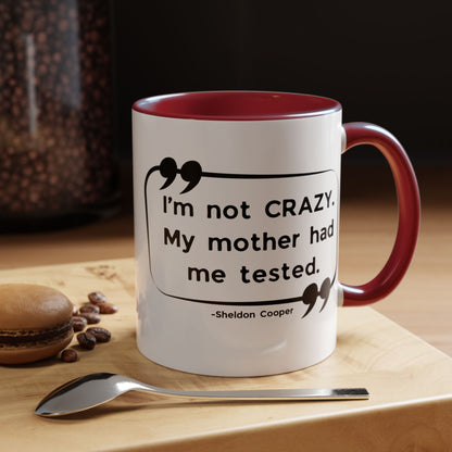 I'm Not Crazy Sheldon Cooper Quote - Big Bang Theory Coffee Mug