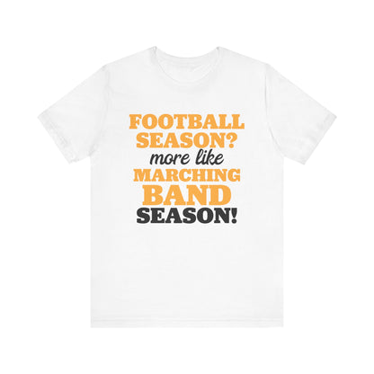 Football Season More Like Marching Band Season - Band Geek T-shirt