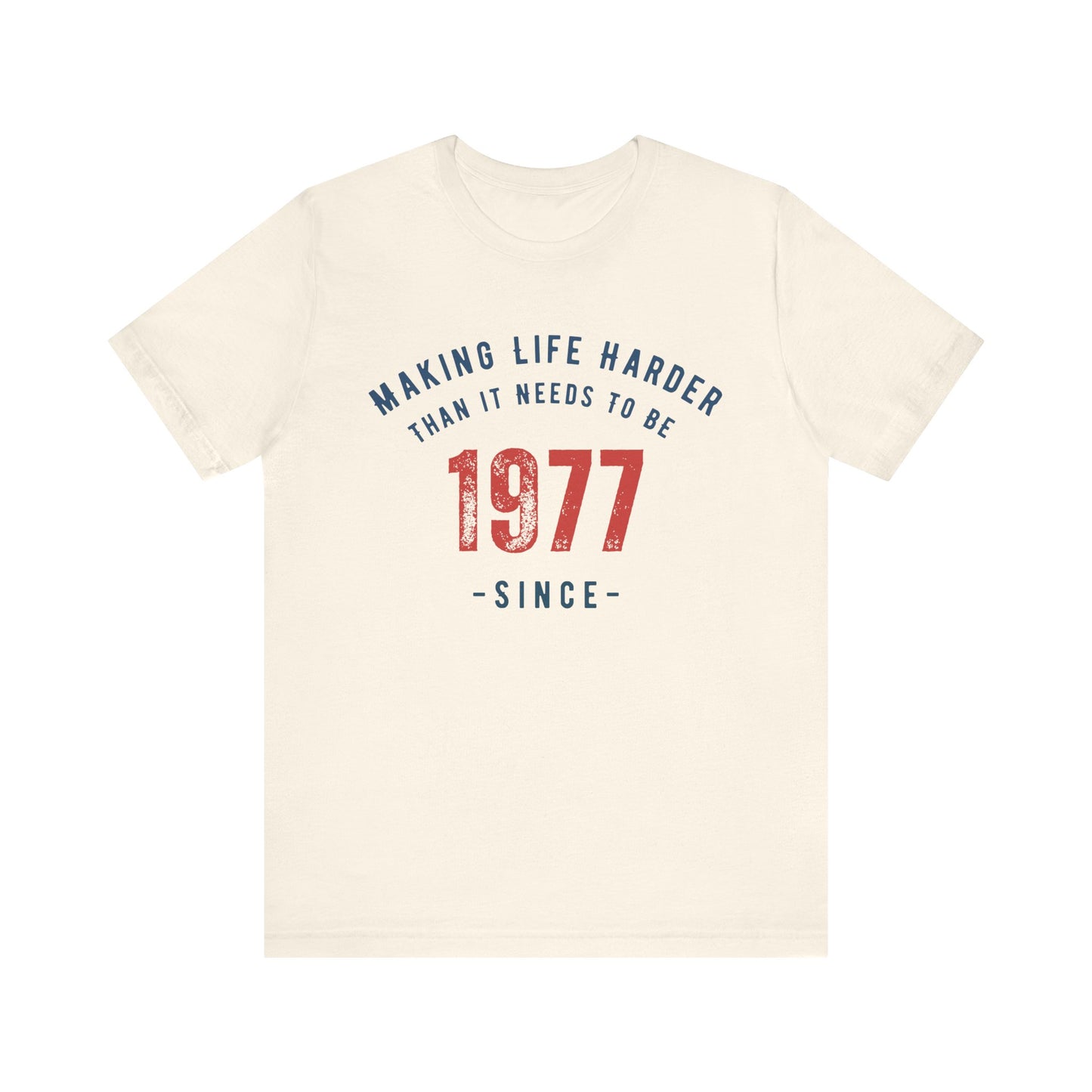 Making Life Harder Than It Needs To Be - Customizable T-shirt