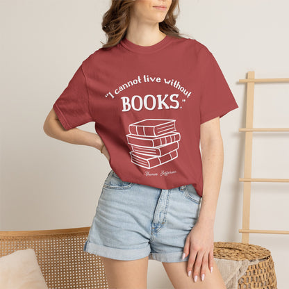 I Cannot Live Without Books Thomas Jefferson Quote  - Book Lovers T-shirt