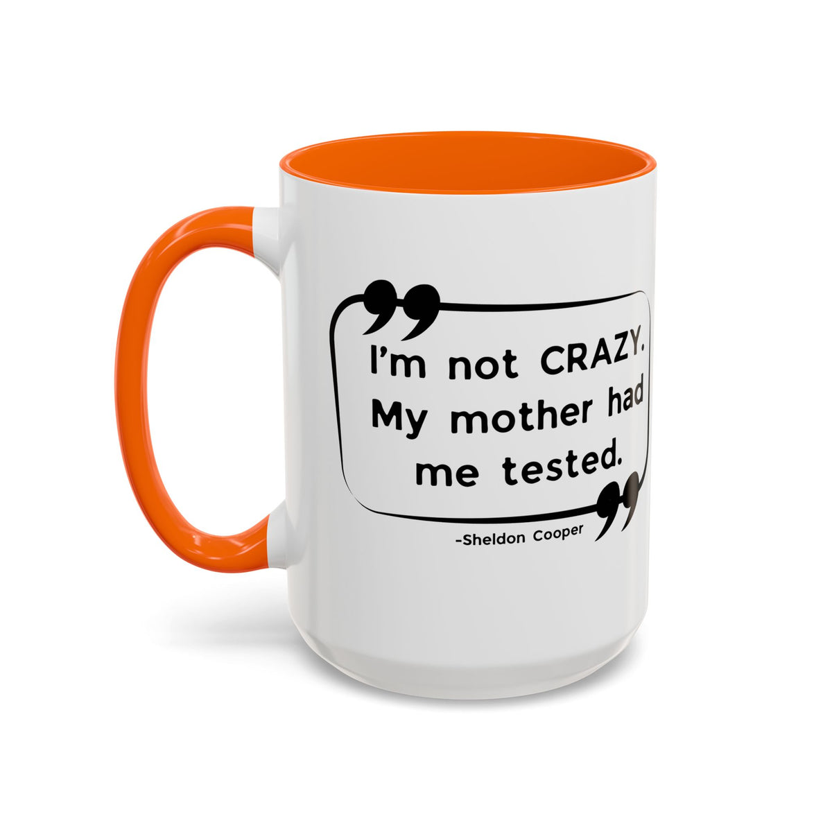 I'm Not Crazy Sheldon Cooper Quote - Big Bang Theory Coffee Mug