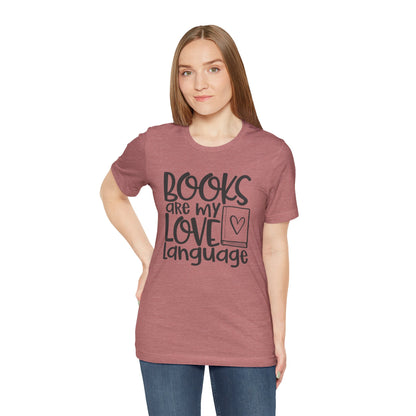 Books Are My Love Language T-Shirt - Book Lovers