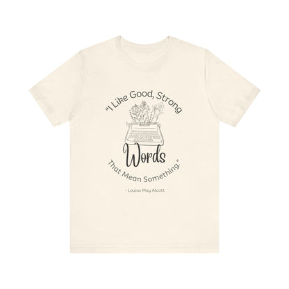 I Like Good Strong Words That Mean Something - Little Women Quote Shirt