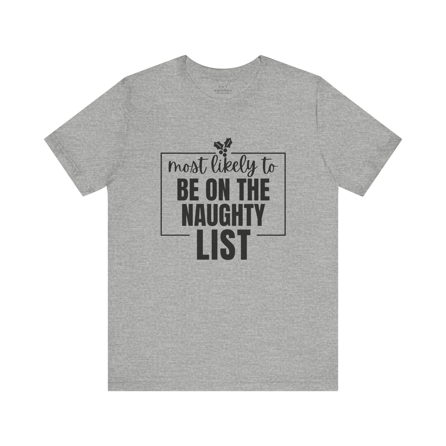 Most Likely to Be on the Naughty List - Holiday T-Shirt