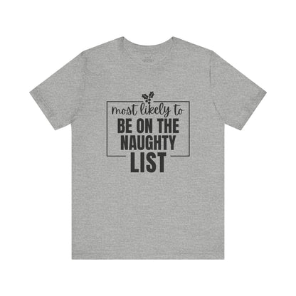 Most Likely to Be on the Naughty List - Holiday T-Shirt