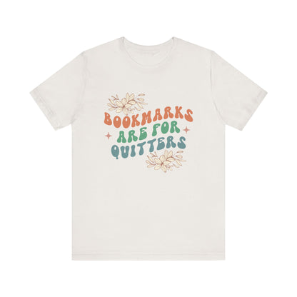 Bookmarks Are For Quitters - Book Lovers T-shirt