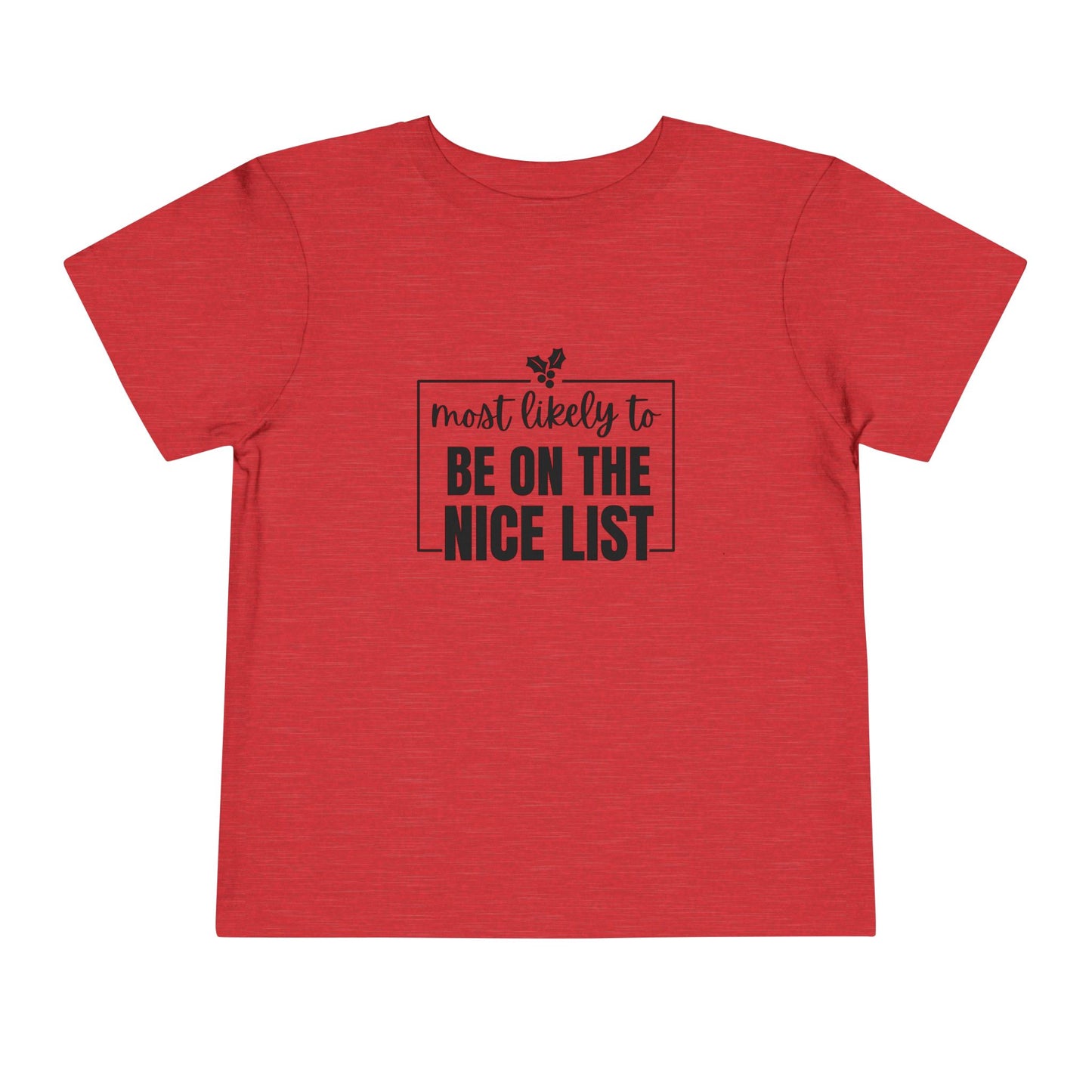 Most Likely to Be on the Nice List - Toddler Holiday T-Shirt
