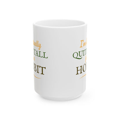 I'm Actually Quite Tall For A Hobbit - Lord of the Rings Mug