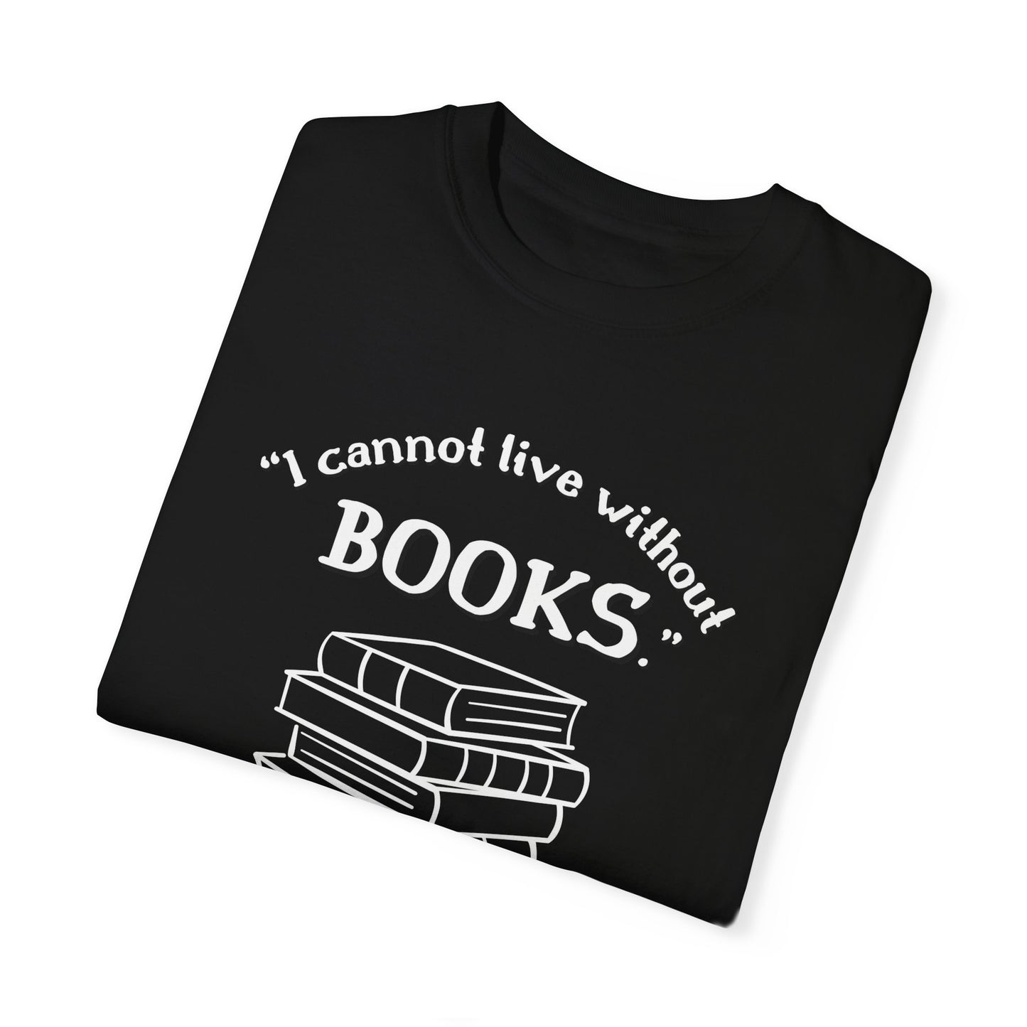 I Cannot Live Without Books Thomas Jefferson Quote T-shirt - Book Lovers