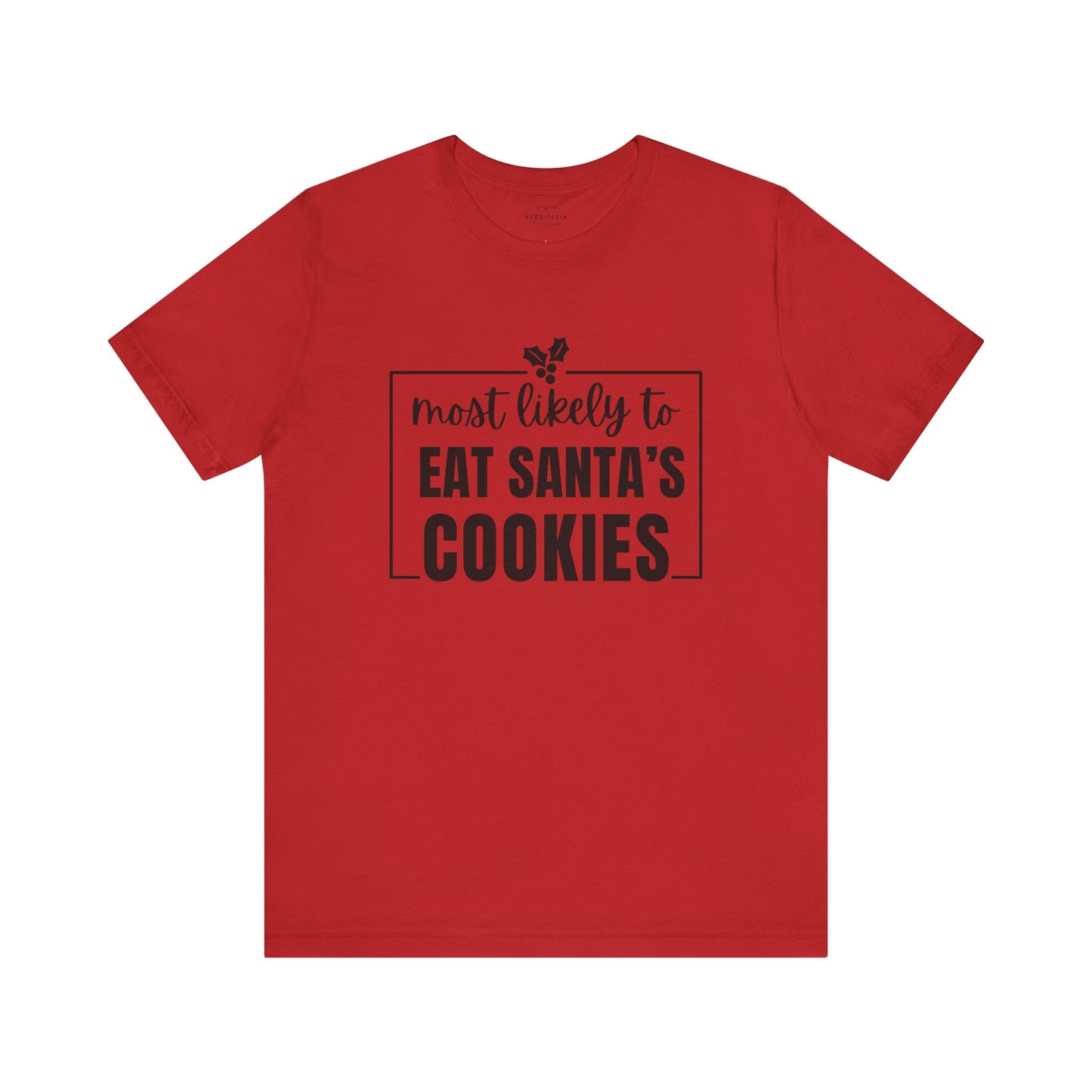 Most Likely to Eat Santa's Cookies - Holiday T-Shirt