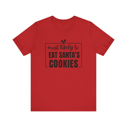 Most Likely to Eat Santa's Cookies - Holiday T-Shirt