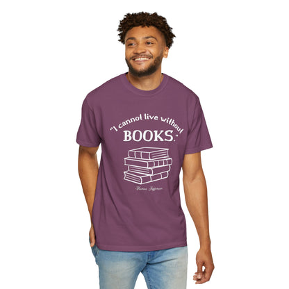 I Cannot Live Without Books Thomas Jefferson Quote  - Book Lovers T-shirt