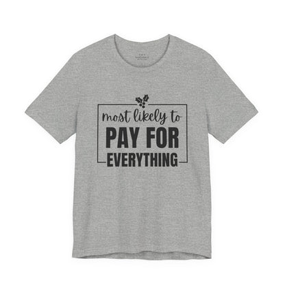Most Likely to Pay for Everything Dad Tee - Holiday T-Shirt