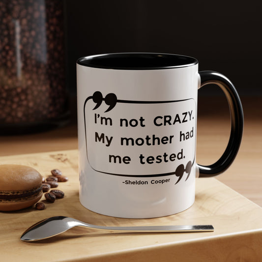 I'm Not Crazy Sheldon Cooper Quote - Big Bang Theory Coffee Mug