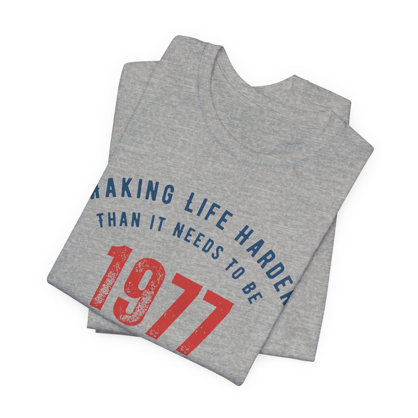 Making Life Harder Than It Needs To Be - Customizable T-shirt