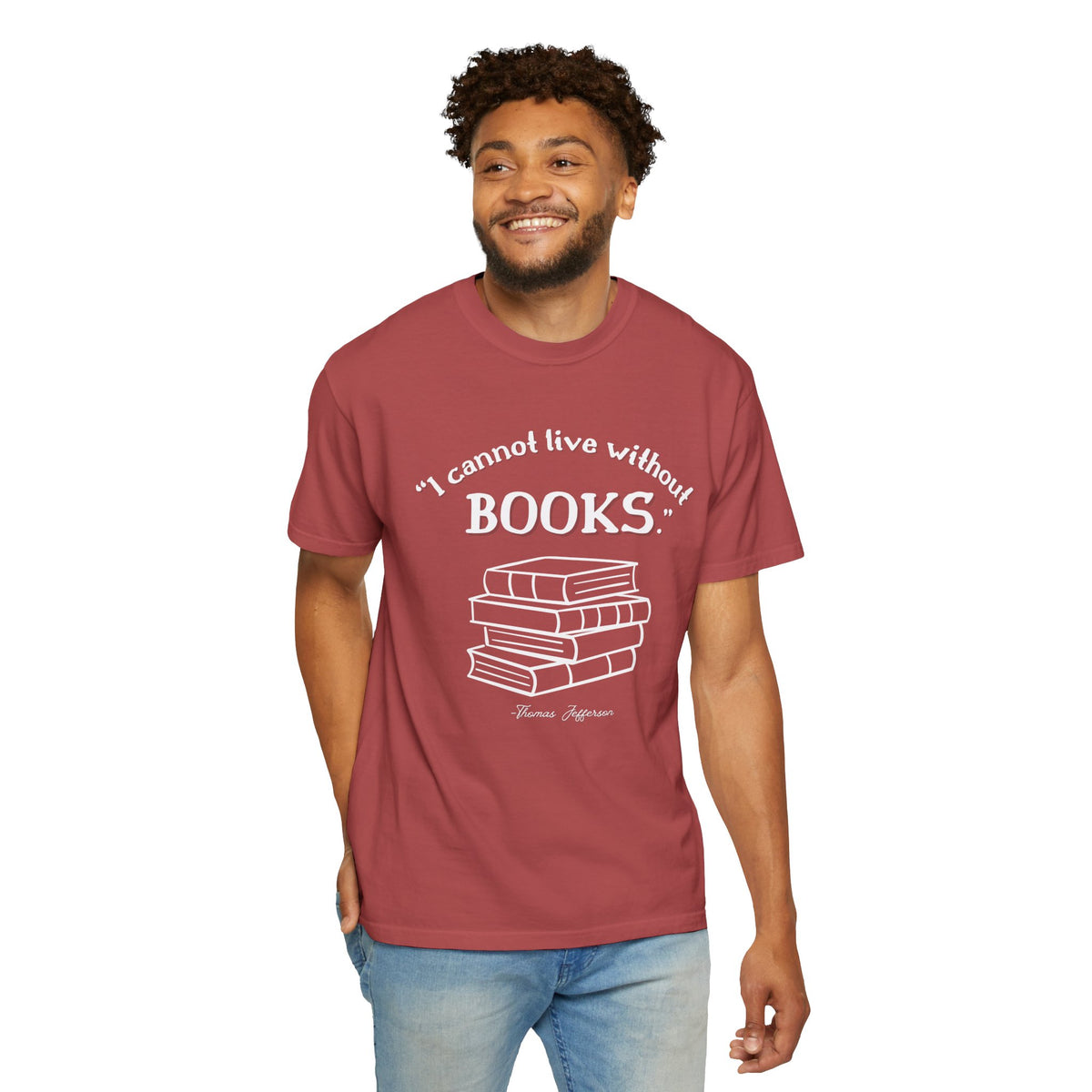 I Cannot Live Without Books Thomas Jefferson Quote  - Book Lovers T-shirt