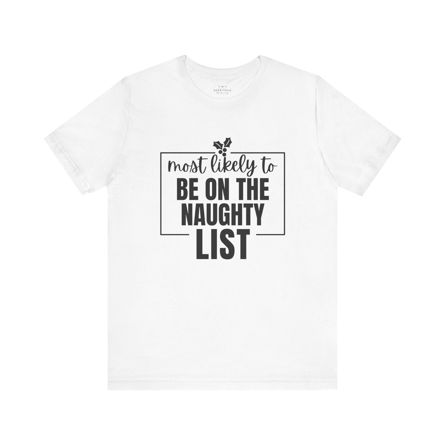 Most Likely to Be on the Naughty List - Holiday T-Shirt