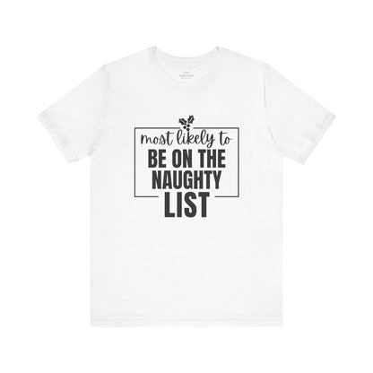 Most Likely to Be on the Naughty List - Holiday T-Shirt