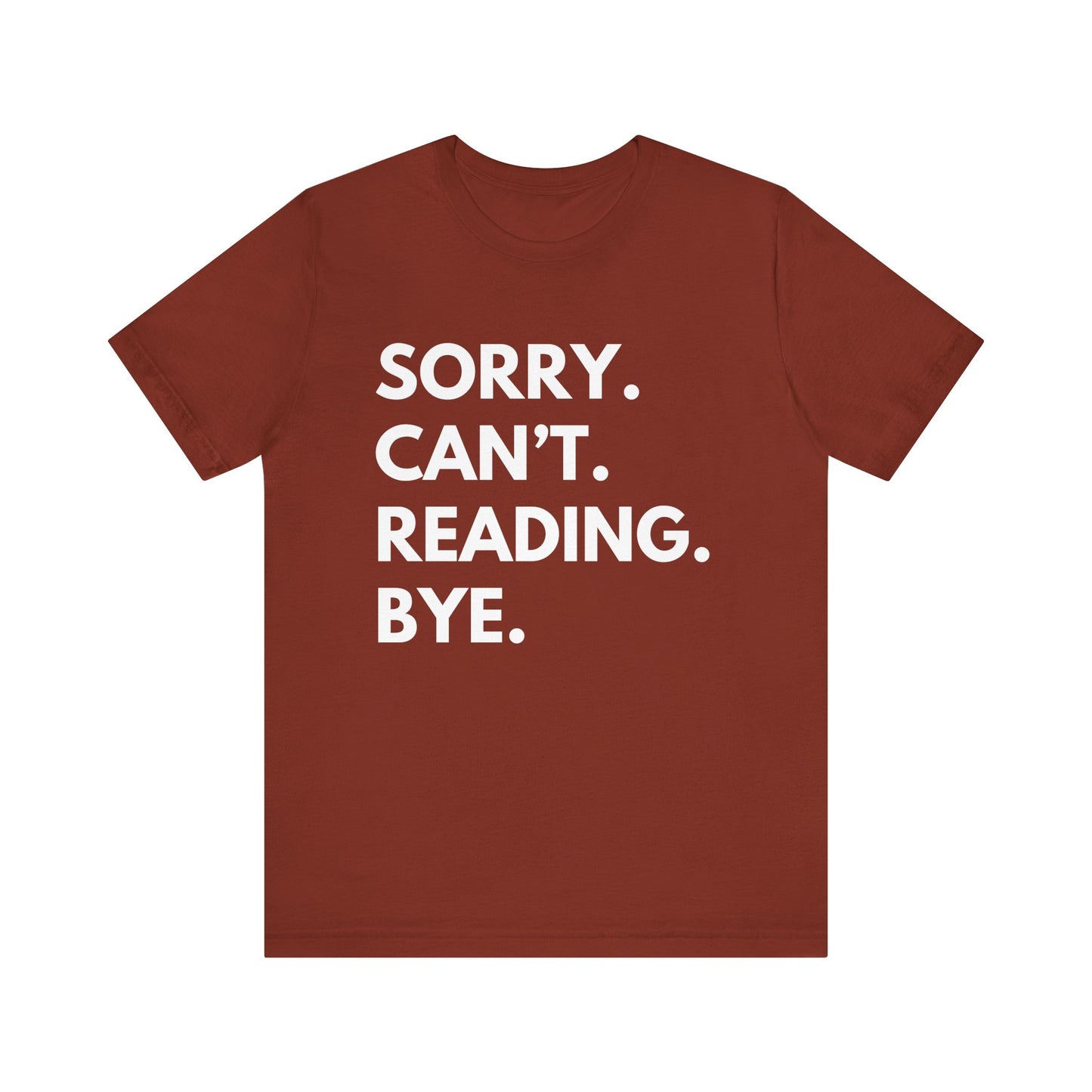 Sorry. Can't. Reading. Bye. - Book Lovers T-shirt