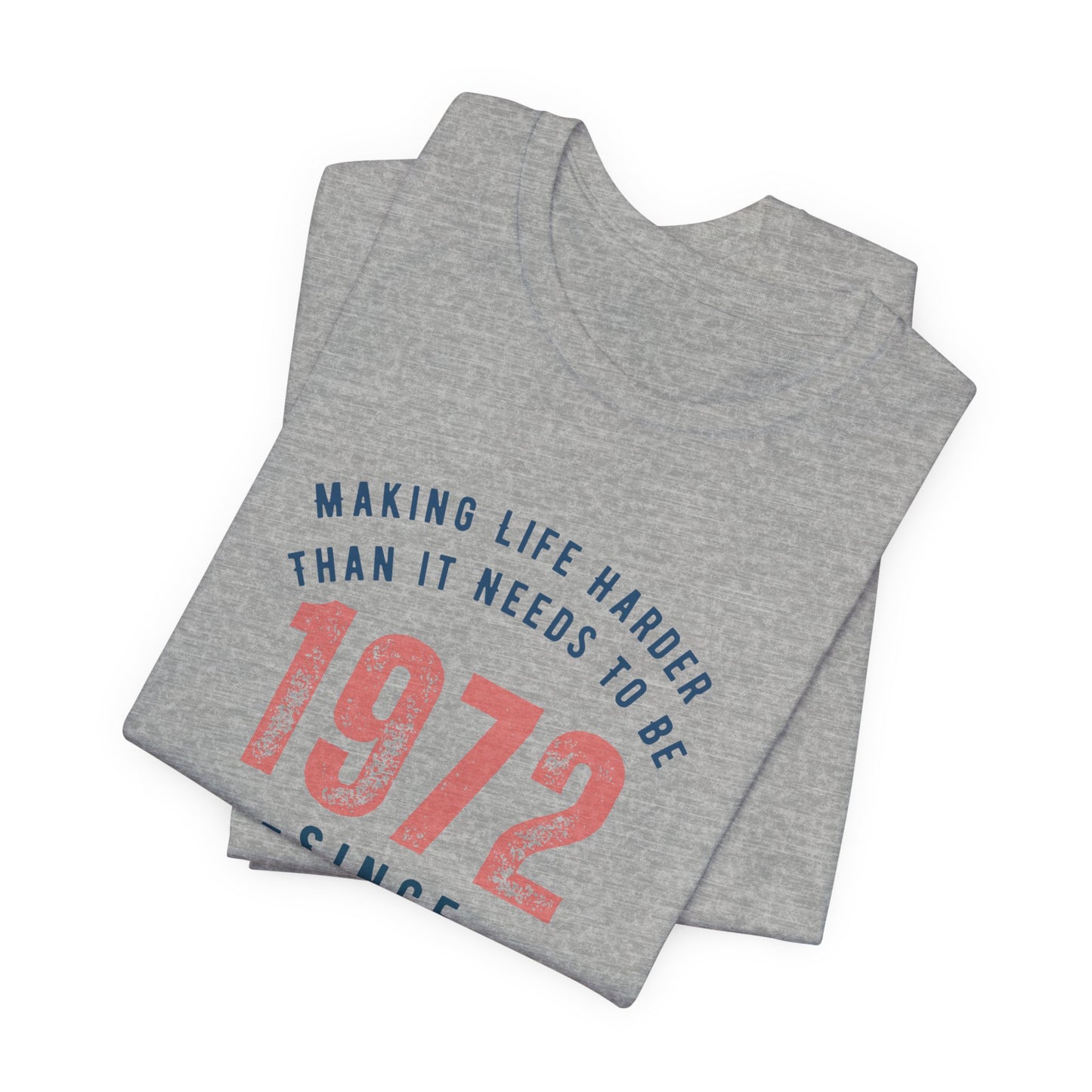 Making Life Harder Than It Needs To Be - Customizable T-shirt