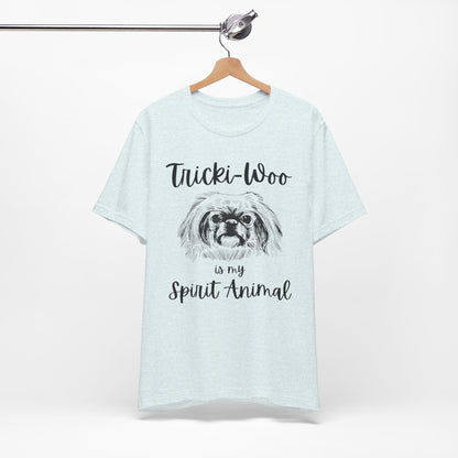 Tricki-Woo is My Spirit Animal T-shirt - All Creatures Great and Small