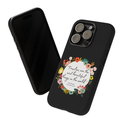 Families Are The Most Beautiful Things Phone Case - Little Women