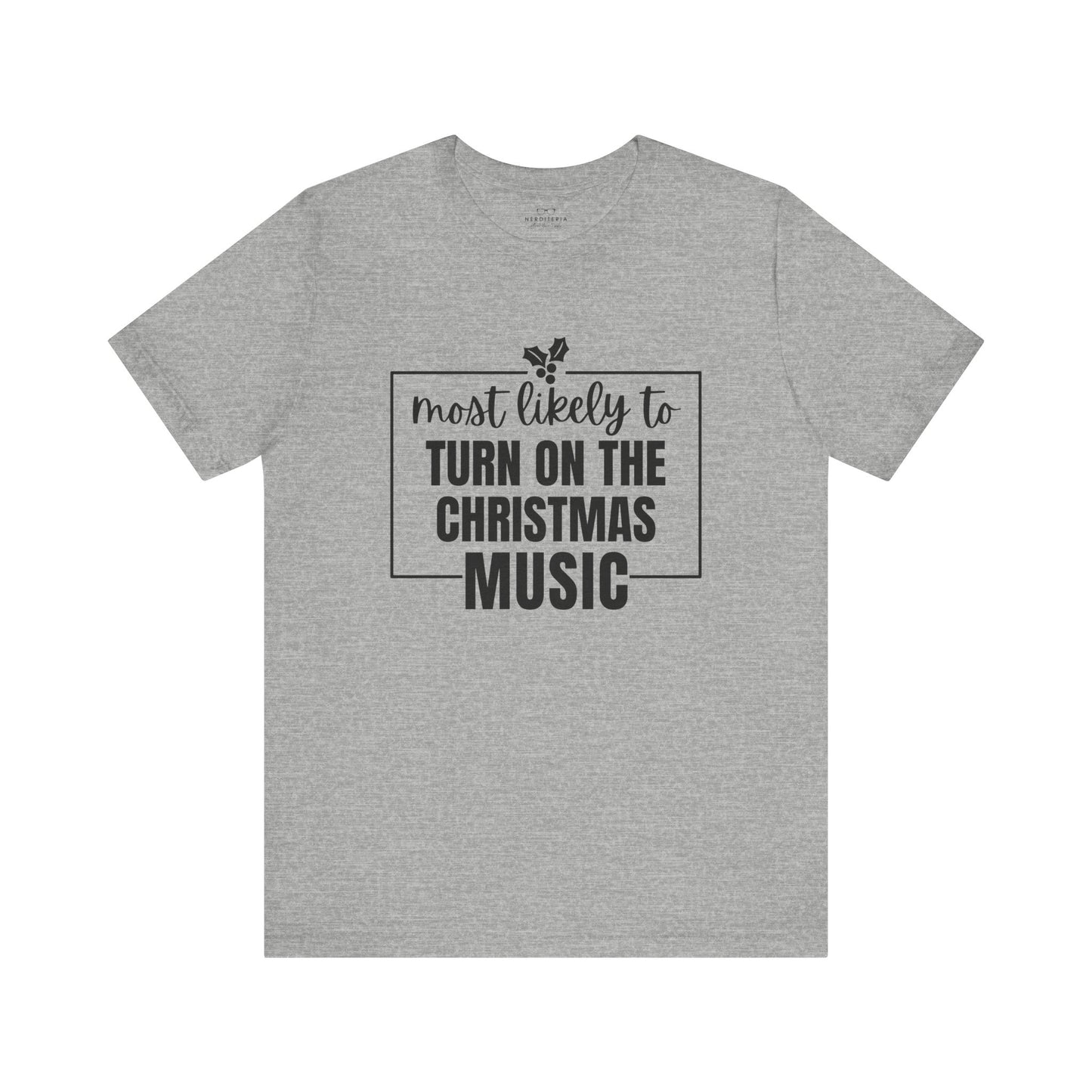 Most Likely to Turn On the Christmas Music - Holiday T-Shirt