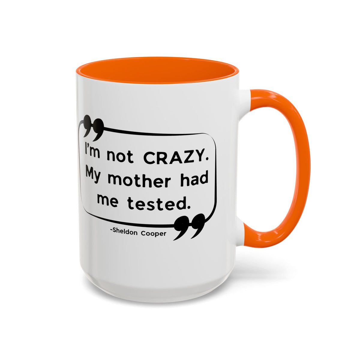 I'm Not Crazy Sheldon Cooper Quote - Big Bang Theory Coffee Mug