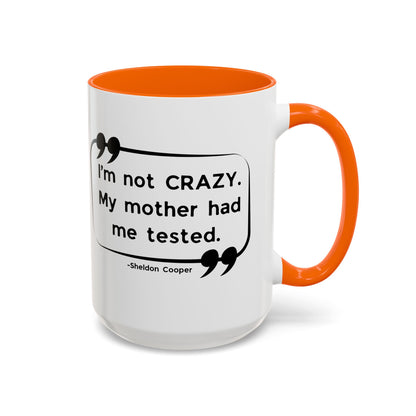 I'm Not Crazy Sheldon Cooper Quote - Big Bang Theory Coffee Mug