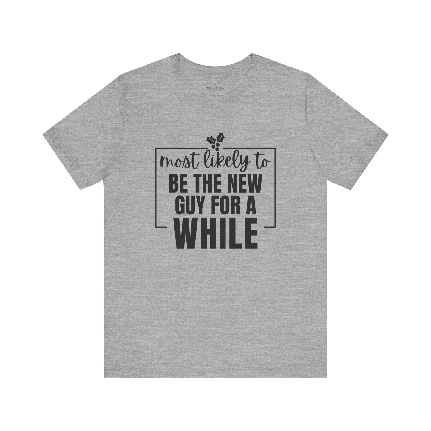 Most Likely To Be The New Guy For A While Tee - Holiday T-Shirt
