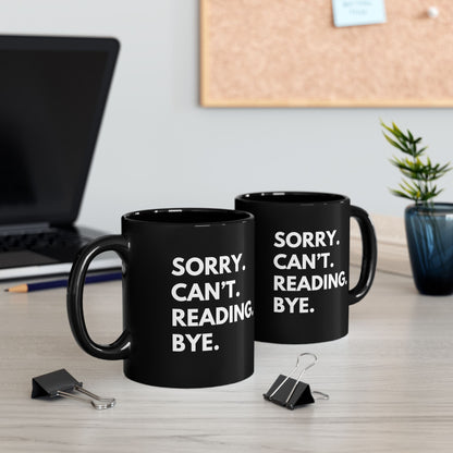 Sorry. Can't. Reading. Black Coffee Mug — Funny Book Lover Gift (11oz/15oz)