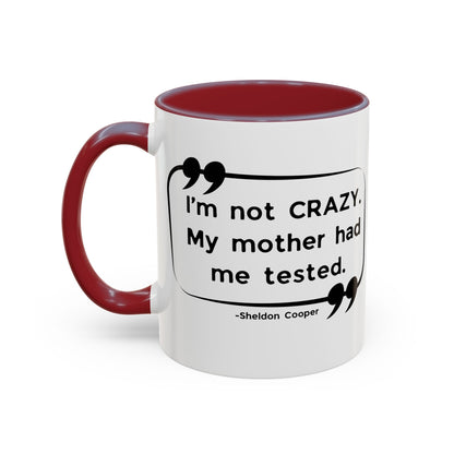 I'm Not Crazy Sheldon Cooper Quote - Big Bang Theory Coffee Mug