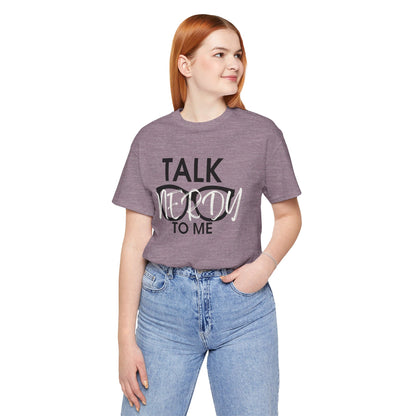 Talk Nerdy To Me - Nerdy T-Shirt