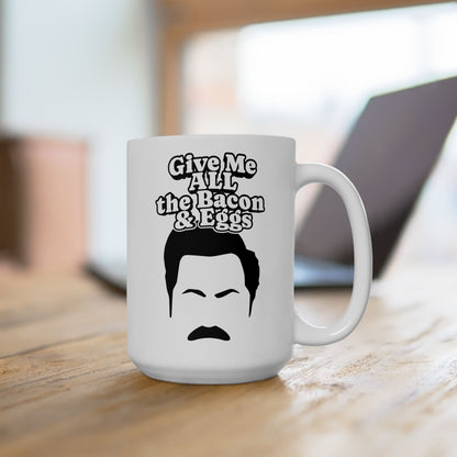 Give Me All The Bacon and Eggs Ron Swanson Quote - Parks and Rec Coffee Mug