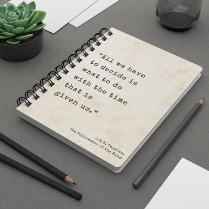 All We Have To Decide Tolkien Quote - Lord of the Rings Spiral Notebook
