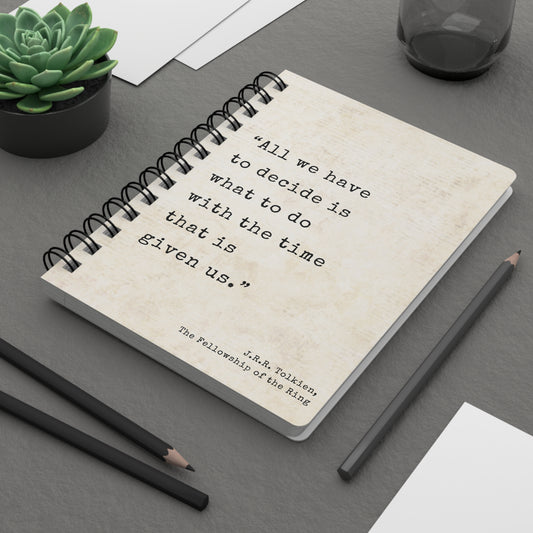 All We Have To Decide Tolkien Quote - Lord of the Rings Spiral Notebook