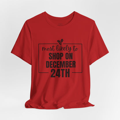 Most Likely to Shop on December 24th Tee — Holiday T‑Shirt