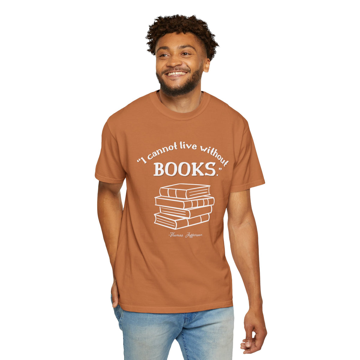 I Cannot Live Without Books Thomas Jefferson Quote  - Book Lovers T-shirt